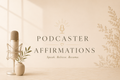 7 Affirmations for a Pro Podcaster
